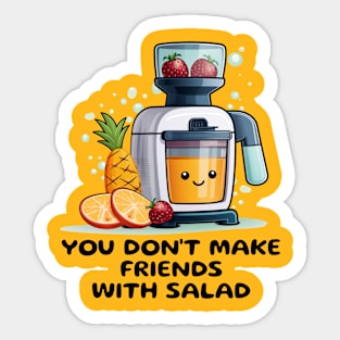 Fruit Juicer You Don't Make Friends With Salad Funny Healthy Novelty Sticker